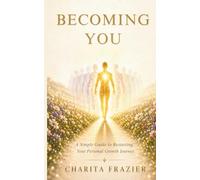 Becoming You: A Simple Guide to Restarting Your Personal Growth Journey