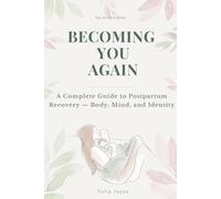 Becoming You Again: A Complete Guide to Postpartum Recovery - Body, Mind, and Identity