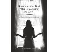 Becoming Your Best After Discovering the Worst: An Eight-Week Journey for Wives