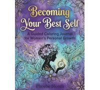 Becoming Your Best Self: A Guided Coloring Journal for Women's Personal Growth