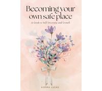 Becoming Your Own Safe Place: A Gentle Guide to Personal Growth, Self-Love, and Calm