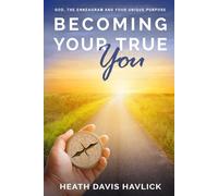 Becoming Your True You: God, the Enneagram and Your Unique Purpose