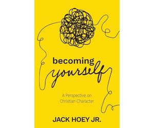 Becoming Yourself: A Perspective on Christian Character
