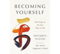 Becoming Yourself : Teachings on the Zen Way of Life - NEW Shunryu Suzuki 2025