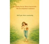 Becoming Zen by Sheer Guesswork - The Investigation Continues: We’ll get there eventually.