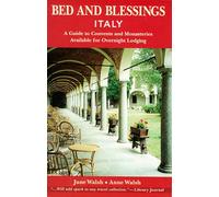 Bed and Blessings Italy: A Guide to Convents and Monasteries Available for Overnight Lodging
