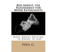 Bed Arrest, the Punishment for BDSM Enthusiasts - Huge Bonus Edition - 10 Books For One