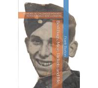 Bed Bugs, Mice, Rickets and Me: MEMOIRS OF CHILDHOOD POVERTY IN POST WORLD WAR 1 LONDON