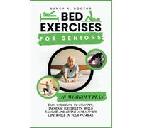BED EXERCISES FOR SENIORS: Easy Workouts To Stay Fit, Increase Flexibility, Build Balance and Living a Healthier Life While in Your Pyjamas (Ageless Wellness & Fitness Blueprint)