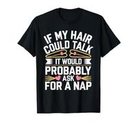 Bed Hair Humor If My Hair Could Talk Probably Ask for A Nap T-Shirt
