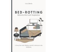 Bed-Rotting: Between Rest and Stagnation: A Deep Dive into Modern Society's Retreat to the Bedroom