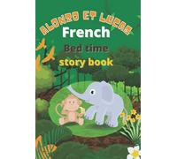Bed time story book in French: Alonzo et Lucas [ French edition ] , A bed time story about animals for kids and toddlers in French and English , Moral Stories For Kids, Bilingual story book