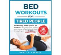 Bed Workouts for Tired People: No Standing, No Equipment, No Pressure, Gentle Routines to Help You Move and Feel Better on Low-Energy Days in Just 5-10 Minutes (No Pressure Fitness Series)