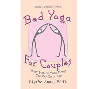 Bed Yoga for Couples: Easy, Healing, Yoga Moves You Can Do in Bed: 3 (Absolute Beginner)