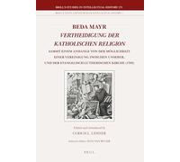 Beda Mayr, Vertheidigung der Katholischen Religion (1789): Sammt Einem Anhange Von Der Moglichkeit Einer Vereinigung Zwischen Unserer, Und Der ... Texts and Sources in Intellectual History)