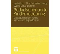 Bedarfsorientierte Kinderbetreuung : Gestaltungsfelder fur die Kinder- und Ju<|