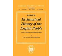 Bede's Ecclesiastical History of the English People A Historical Commentary (Oxford Medieval Texts)
