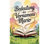 Bedeutung des Vornamens Mario: Ein liebevoll gestaltetes Buch über die Bedeutung, Geschichte und bekannte Persönlichkeiten mit dem Vornamen Mario