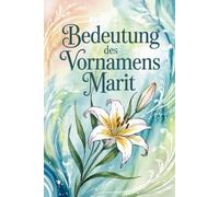 Bedeutung des Vornamens Marit: Ein liebevoll gestaltetes Buch über die Bedeutung, Geschichte und bekannte Persönlichkeiten mit dem Vornamen Marit
