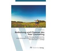 Bedeutung und Chancen des Peer Counseling: für die Planung selbstbestimmter Unterstützungsarrangements von Menschen mit Behinderungen. 2. Auflage