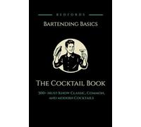 Bedfords Bartending: The Cocktail Book: 300+ Must-Know Classic, Common, and Modern Cocktails