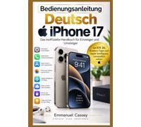 Bedienungsanleitung Deutsch Apple Iphone 17: Das inoffizielle Handbuch für Einsteiger und Umsteiger mit iOS 26, Kamera-Tipps und Apple Intelligence verständlich erklärt