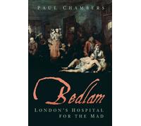 Bedlam : London's Hospital for the Mad