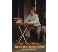 Bedouin of the London Evening: Collected Poems: Collected Poems & Selected Prose