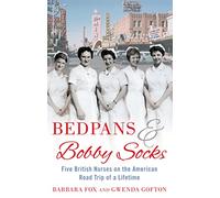 Bedpans And Bobby Socks: Five British Nurses on the American Road Trip of a Lifetime