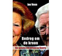 Bedrog om de kroon: het geheim van Juliana en Beatrix