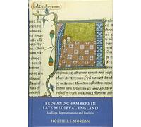 Beds and Chambers in Late Medieval England: Readings, Representations and Realities