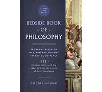 Bedside Book of Philosophy: From the Birth of Western Philosophy to The Good Place: 125 Historic Events and Big Ideas to Push the Limits of Your Knowledge (Bedside Books)