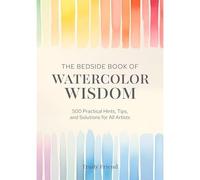Bedside Book of Watercolor Wisdom : 500 Hints, Tips and - NEW Trudy Friend 2025