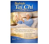 Bedside Tai Chi for Seniors Over 60 in Recovery: Simple 5-minute healing exercises designed to restore strength, boost circulation, reduce fall risk, and support independence while remaining in bed