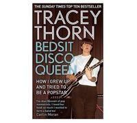 Bedsit Disco Queen: How I grew up and tried to be a pop star by Tracey Thorn (2014-05-06)