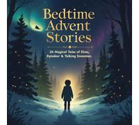 Bedtime Advent Stories: 24 Cozy Nightly Readings to Build Holiday Anticipation | The Best Christmas tales for Family Tradition