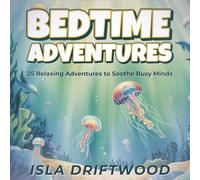 Bedtime Adventures: 25 Guided Meditation Stories for Neurodivergent Kids Ages 9-12