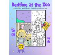 Bedtime at the Zoo: A Sweet and Sleepy Coloring Adventure (Bedtime Coloring Book With Animals)