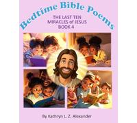 Bedtime Bible Poems The Last Ten Miracles of Jesus Book 4: Book 4 (Bedtime Bible Poems - The Miracles of Jesus)