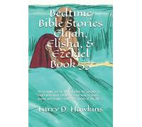 Bedtime Bible Stories Elijah, Elisha, & Ezekiel Book 33: An exciting, action-packed book for parents to share with their children. Great way to teach young and tender minds the stories of the Bible.