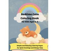 Bedtime Calm Coloring Book for Kids Ages 3-6: Simple and Relaxing Coloring Pages for Quiet Evenings and Sleepy Time (Calm & Happy Coloring Series for Kids)
