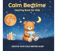 Bedtime Calm Coloring Book for Kids Ages 4-8: Relaxing Coloring Pages to Help Children Wind Down, Feel Safe and Fall Asleep
