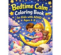Bedtime Calm Coloring Book for Kids with ADHD: 30+ Relaxing Coloring Pages | A Calming Coloring Book to Reduce Bedtime Anxiety, Restlessness & Overthinking