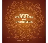 Bedtime Coloring Book for Overthinkers: Relaxing Designs to Calm Night Anxiety and Help You Fall Asleep (Quiet the Mind Series)