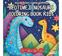 Bedtime Dinosaurs Coloring Book - AND Teens, Adults and Seniors with Easy and Simple Designs for Stress Free Relaxation (Bedtime Friends Coloring Book ... and Simple Designs for Stress Free Relaxati)