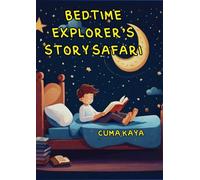 Bedtime Explorer's Story Safari: Short Bedtime Stories for Kids: A Motivational Book on Courage, Wonder, Joy in Life, and Science