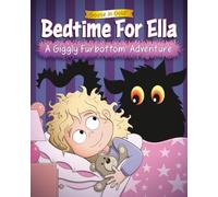 Bedtime For Ella: A Giggly Furbottom Adventure: 1 (Giggly Furbottom Adventures: The Beginnings Collection (ages 3-5))