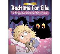 Bedtime For Ella: A Giggly Furbottom Adventure (Giggly Furbottom Adventures)