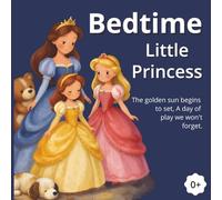 Bedtime Little Princess: A Sweet Rhythmic Bedtime Story to Help Your Little One Drift into Dreamland. A Soothing Bedtime Poem for Toddlers: Perfect for Nightly Routines
