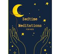Bedtime Meditations for Kids: Relaxing stories to Foster Peaceful Sleep for kids, Reduce Anxiety, and Cultivate Inner Calm, Relaxing into Sleep, ... Mindful Sleep, Peaceful Slumber...